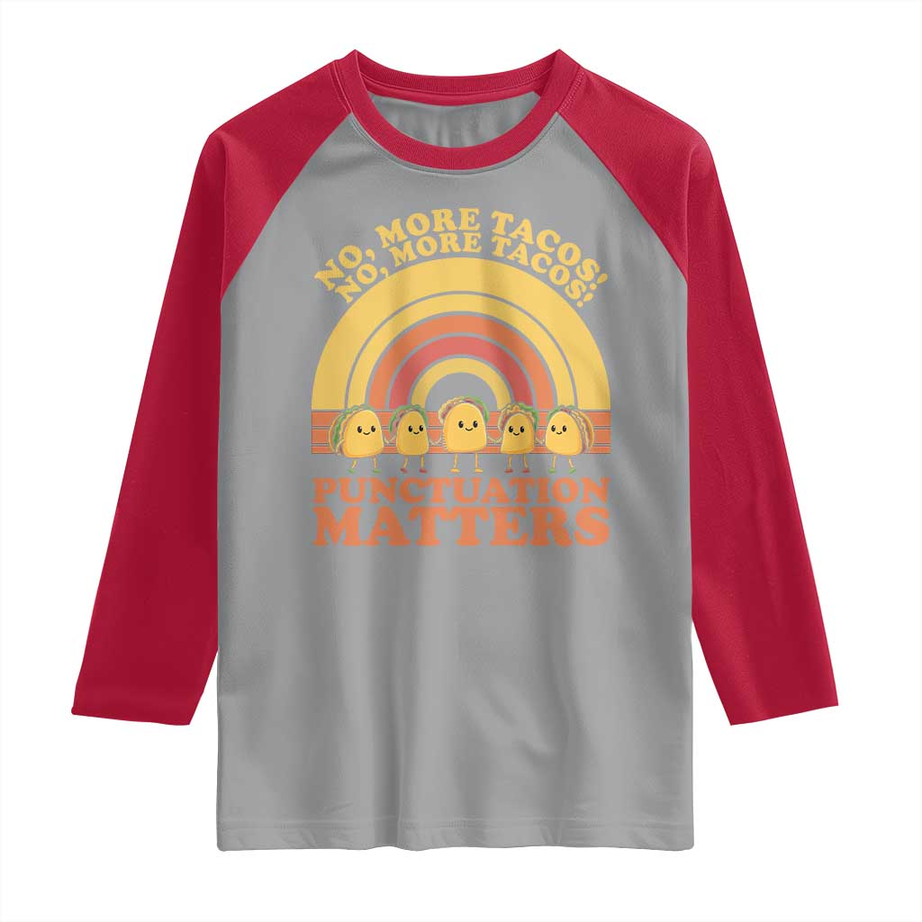 Funny Taco English Teacher Raglan Shirt No More Tacos Punctuation Matters TS14 Sport Gray Red Print Your Wear