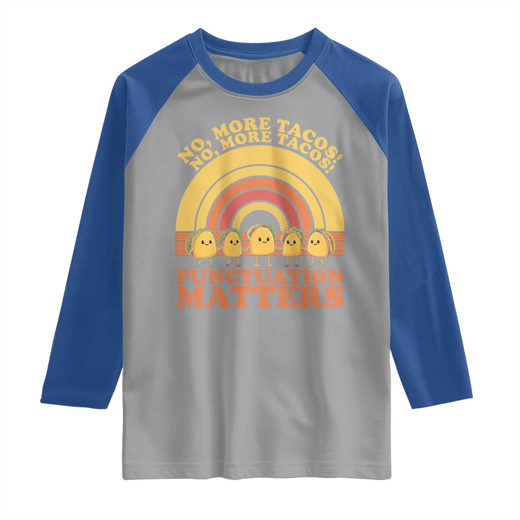 Funny Taco English Teacher Raglan Shirt No More Tacos Punctuation Matters TS14 Sport Gray Royal Print Your Wear