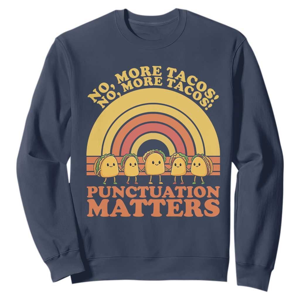 Funny Taco English Teacher Sweatshirt No More Tacos Punctuation Matters TS14 Navy Print Your Wear
