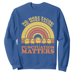 Funny Taco English Teacher Sweatshirt No More Tacos Punctuation Matters TS14 Royal Blue Print Your Wear