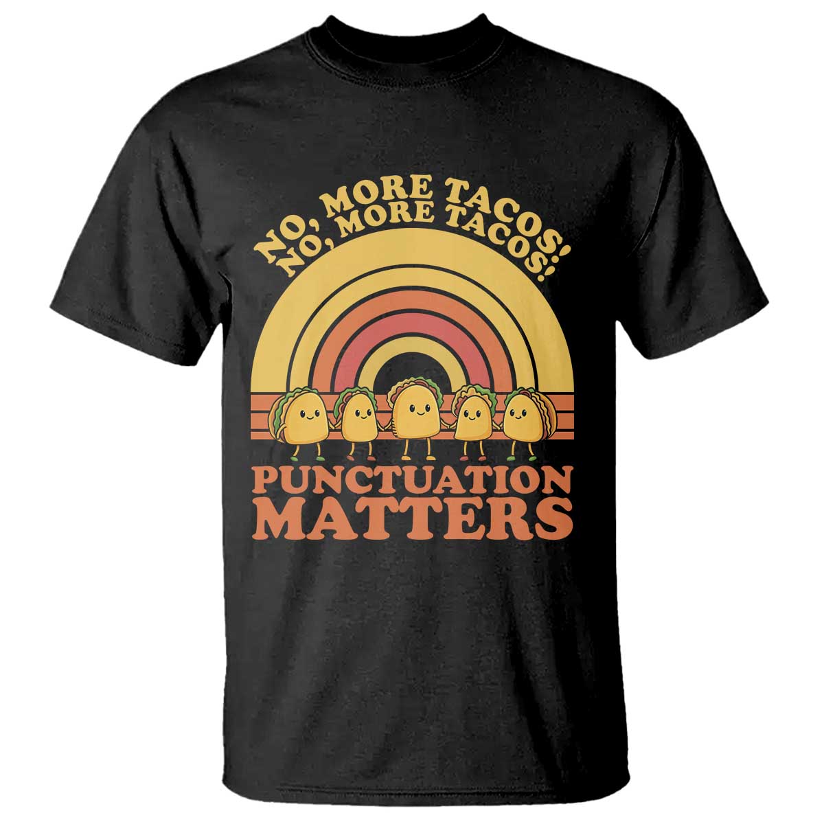Funny Taco English Teacher T Shirt No More Tacos Punctuation Matters TS14 Black Print Your Wear