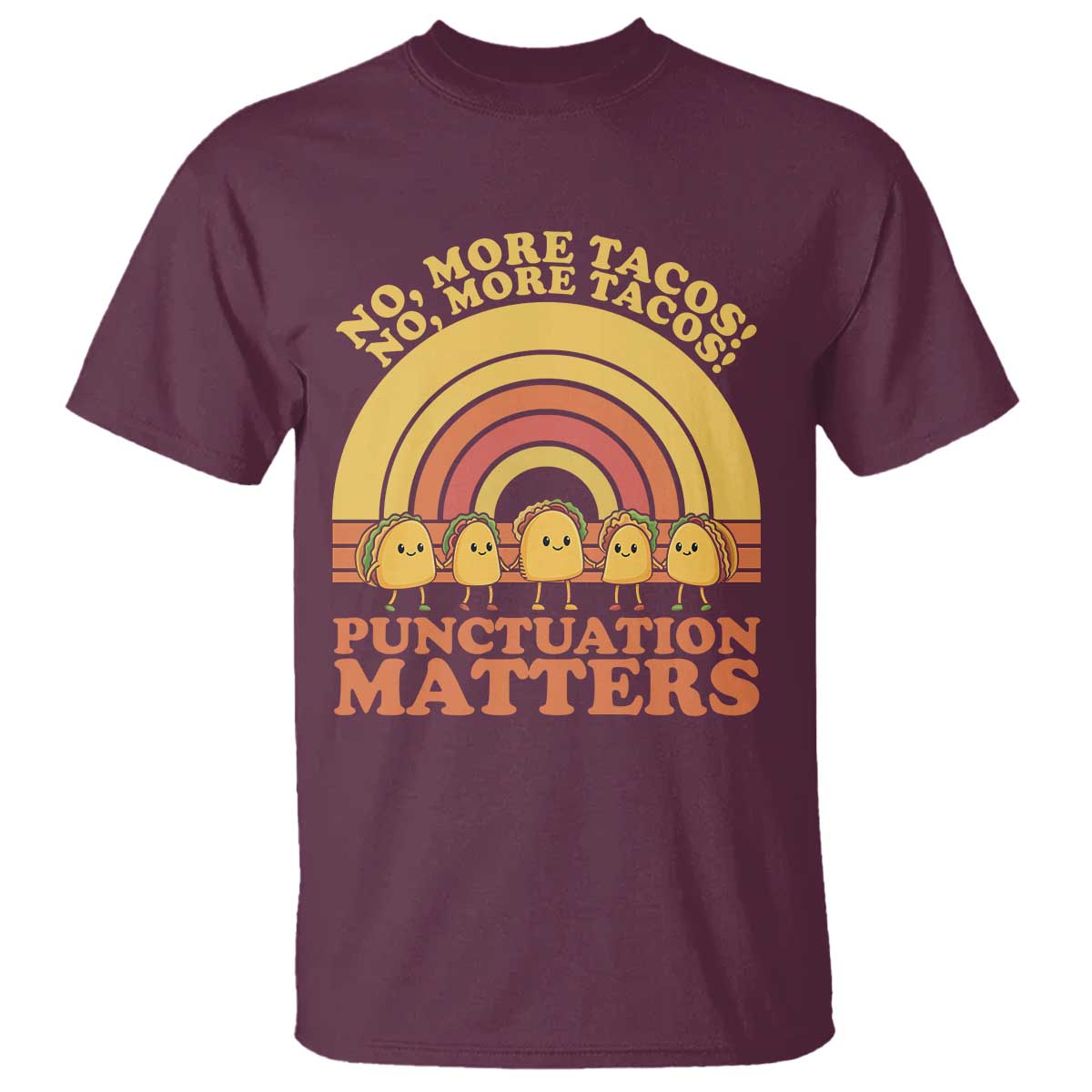 Funny Taco English Teacher T Shirt No More Tacos Punctuation Matters TS14 Maroon Print Your Wear