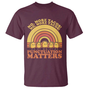 Funny Taco English Teacher T Shirt No More Tacos Punctuation Matters TS14 Maroon Print Your Wear