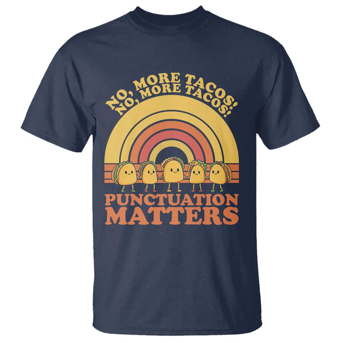 Funny Taco English Teacher T Shirt No More Tacos Punctuation Matters TS14 Navy Print Your Wear