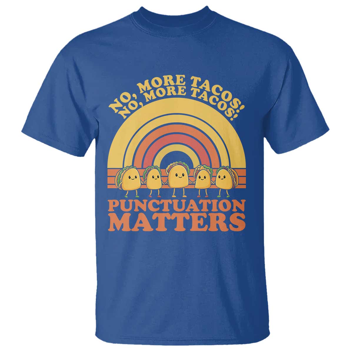 Funny Taco English Teacher T Shirt No More Tacos Punctuation Matters TS14 Royal Blue Print Your Wear