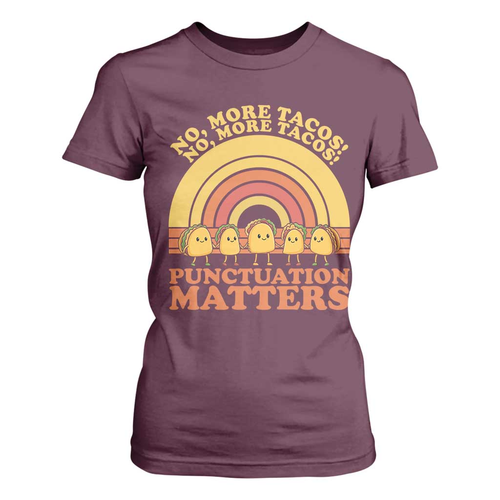 Funny Taco English Teacher T Shirt For Women No More Tacos Punctuation Matters TS14 Maroon Print Your Wear