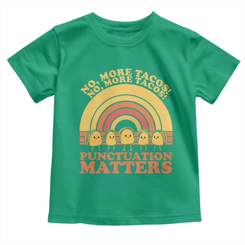 Funny Taco English Teacher Toddler T Shirt No More Tacos Punctuation Matters TS14 Irish Green Print Your Wear