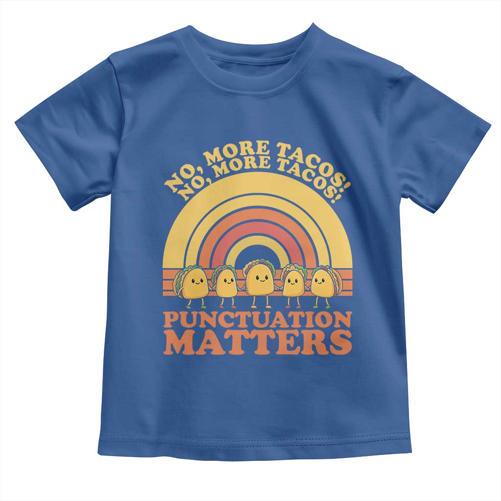 Funny Taco English Teacher Toddler T Shirt No More Tacos Punctuation Matters TS14 Royal Blue Print Your Wear