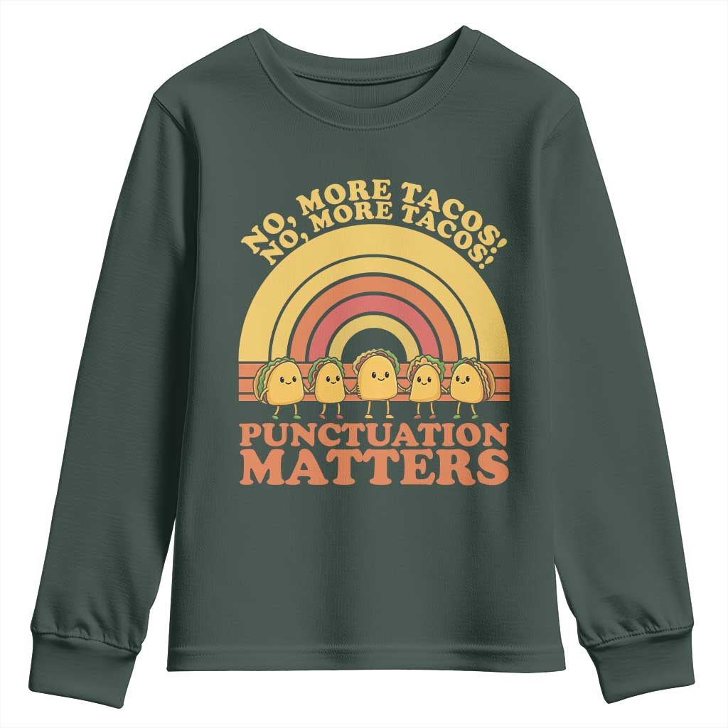 Funny Taco English Teacher Youth Sweatshirt No More Tacos Punctuation Matters TS14 Dark Forest Green Print Your Wear