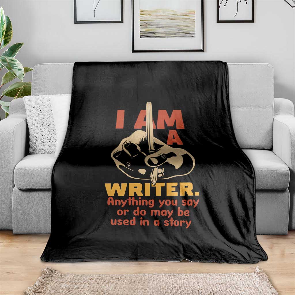 Funny Writer Sarcastic Throw Blanket I Am A Writer Anything You Say Or Do May Be Used In A Story TS14 Print Your Wear
