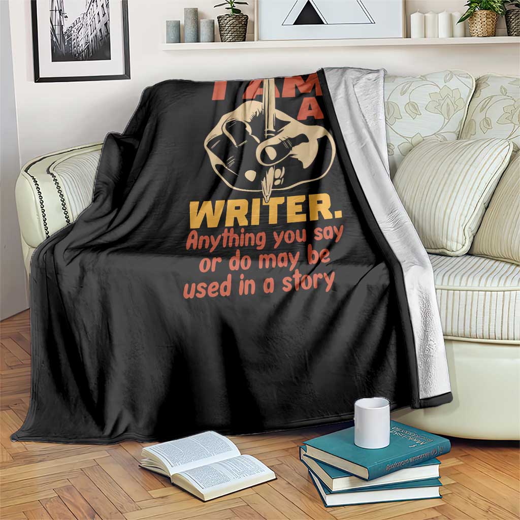 Funny Writer Sarcastic Throw Blanket I Am A Writer Anything You Say Or Do May Be Used In A Story TS14 Print Your Wear