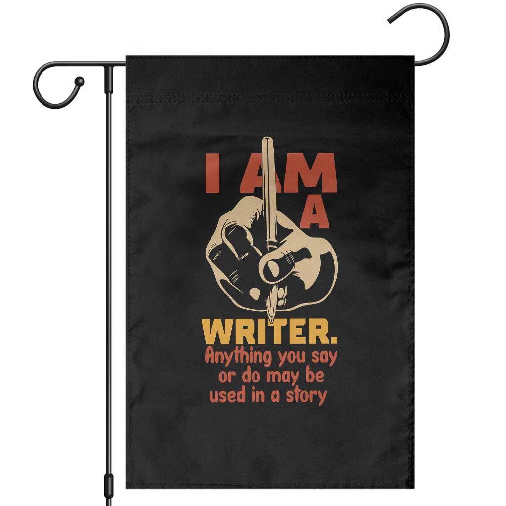 Funny Writer Sarcastic Garden Flag I Am A Writer Anything You Say Or Do May Be Used In A Story TS14 Black Print Your Wear