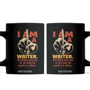 Funny Writer Sarcastic Coffee Mug I Am A Writer Anything You Say Or Do May Be Used In A Story TS14 Black Print Your Wear