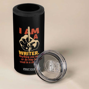Funny Writer Sarcastic 4 in 1 Can Cooler Tumbler I Am A Writer Anything You Say Or Do May Be Used In A Story TS14 Print Your Wear