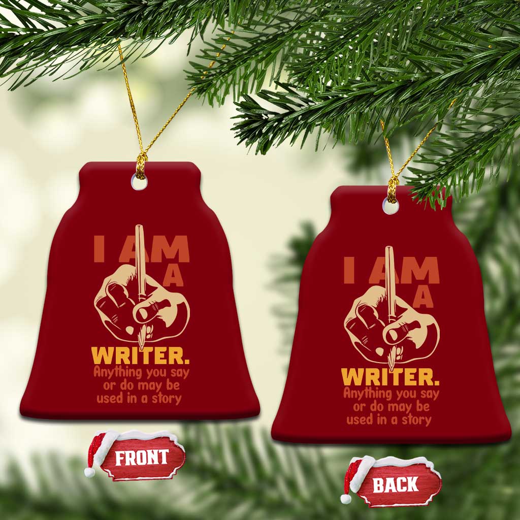 Funny Writer Sarcastic Ceramic Ornament I Am A Writer Anything You Say Or Do May Be Used In A Story TS14 Print Your Wear
