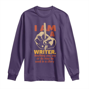 Funny Writer Sarcastic Long Sleeve Shirt I Am A Writer Anything You Say Or Do May Be Used In A Story TS14 Purple Print Your Wear