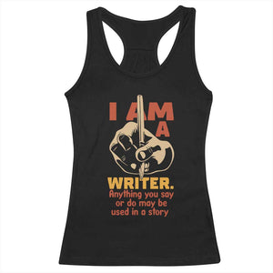 Funny Writer Sarcastic Racerback Tank Top I Am A Writer Anything You Say Or Do May Be Used In A Story TS14 Black Print Your Wear