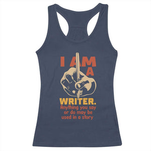 Funny Writer Sarcastic Racerback Tank Top I Am A Writer Anything You Say Or Do May Be Used In A Story TS14 Navy Print Your Wear