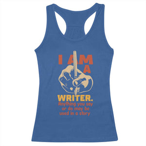 Funny Writer Sarcastic Racerback Tank Top I Am A Writer Anything You Say Or Do May Be Used In A Story TS14 Royal Blue Print Your Wear