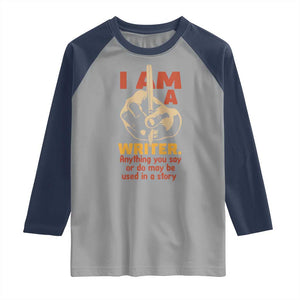 Funny Writer Sarcastic Raglan Shirt I Am A Writer Anything You Say Or Do May Be Used In A Story TS14 Sport Gray Navy Print Your Wear