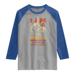 Funny Writer Sarcastic Raglan Shirt I Am A Writer Anything You Say Or Do May Be Used In A Story TS14 Sport Gray Royal Print Your Wear