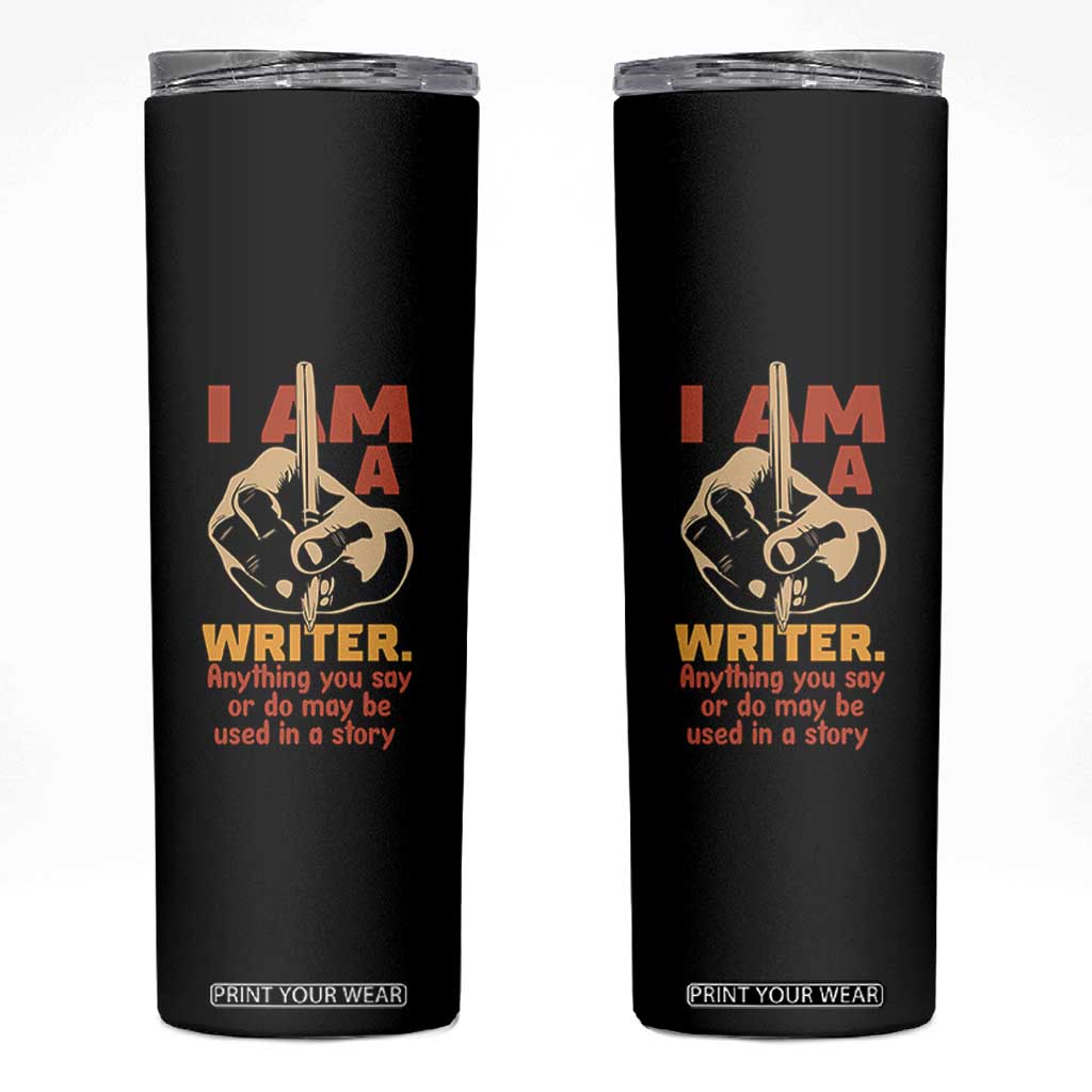 Funny Writer Sarcastic Skinny Tumbler I Am A Writer Anything You Say Or Do May Be Used In A Story TS14 Black Print Your Wear