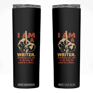 Funny Writer Sarcastic Skinny Tumbler I Am A Writer Anything You Say Or Do May Be Used In A Story TS14 Black Print Your Wear