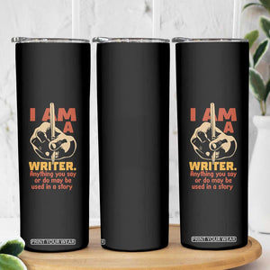 Funny Writer Sarcastic Skinny Tumbler I Am A Writer Anything You Say Or Do May Be Used In A Story TS14 Print Your Wear