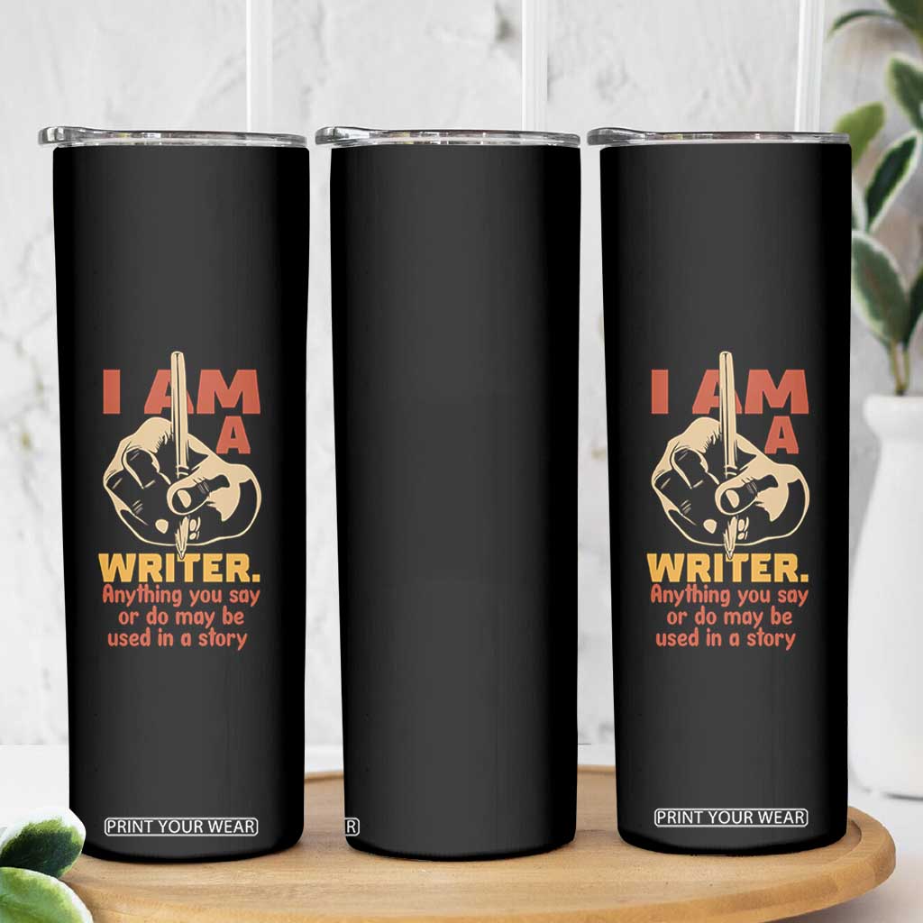 Funny Writer Sarcastic Skinny Tumbler I Am A Writer Anything You Say Or Do May Be Used In A Story TS14 Print Your Wear