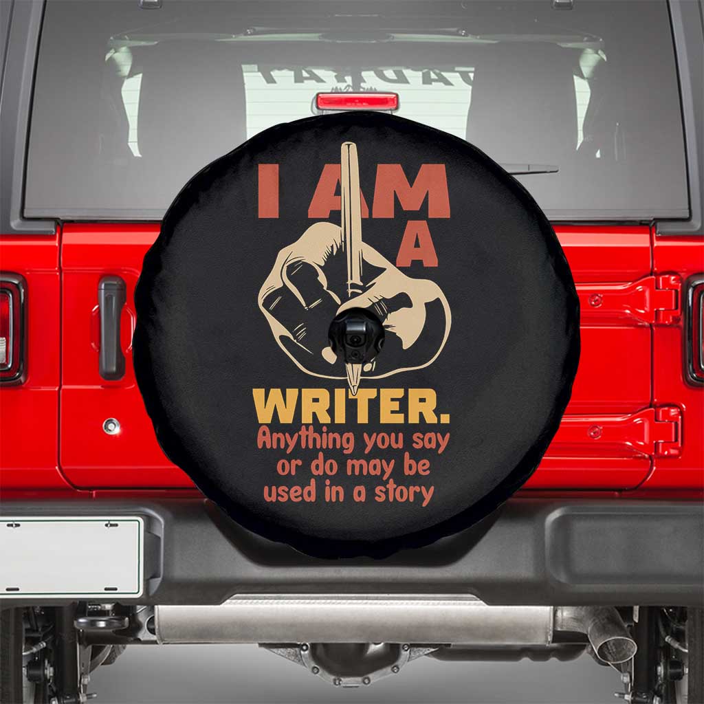 Funny Writer Sarcastic Spare Tire Cover I Am A Writer Anything You Say Or Do May Be Used In A Story TS14 Black Print Your Wear