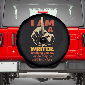 Funny Writer Sarcastic Spare Tire Cover I Am A Writer Anything You Say Or Do May Be Used In A Story TS14 Black Print Your Wear