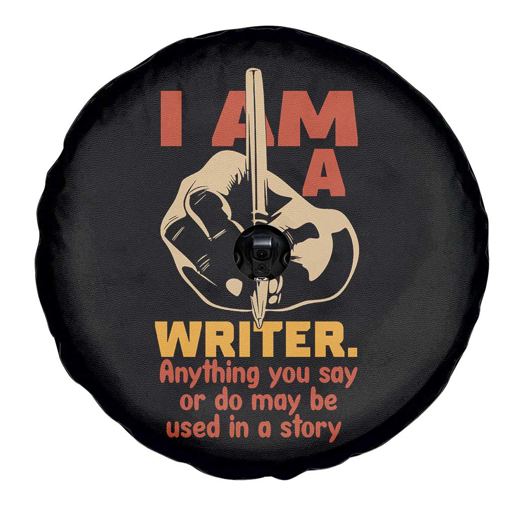 Funny Writer Sarcastic Spare Tire Cover I Am A Writer Anything You Say Or Do May Be Used In A Story TS14 Print Your Wear