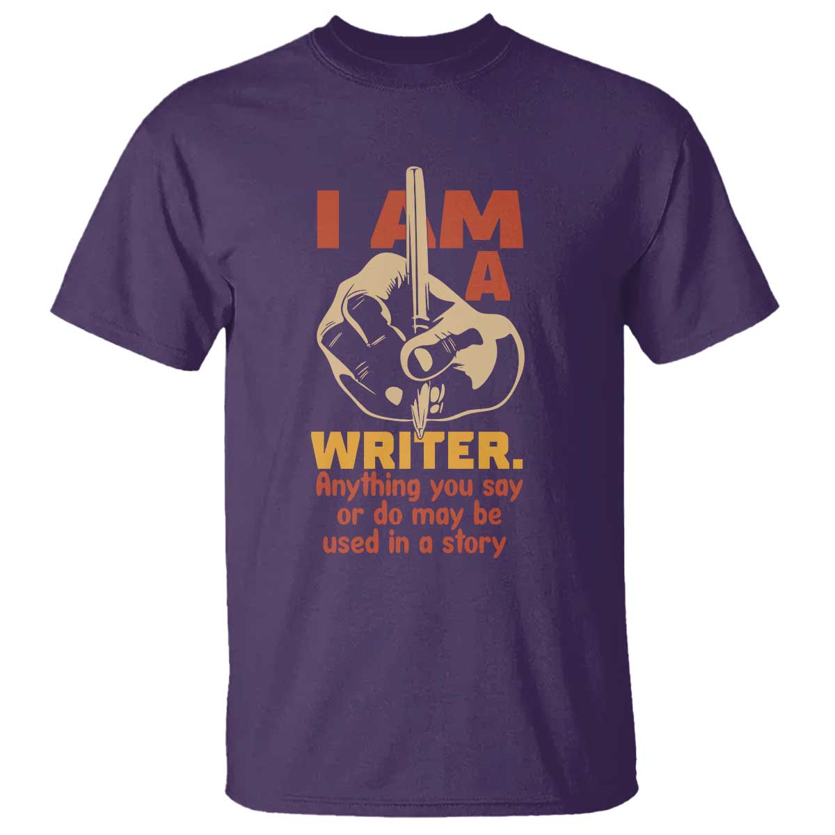 Funny Writer Sarcastic T Shirt I Am A Writer Anything You Say Or Do May Be Used In A Story TS14 Purple Print Your Wear
