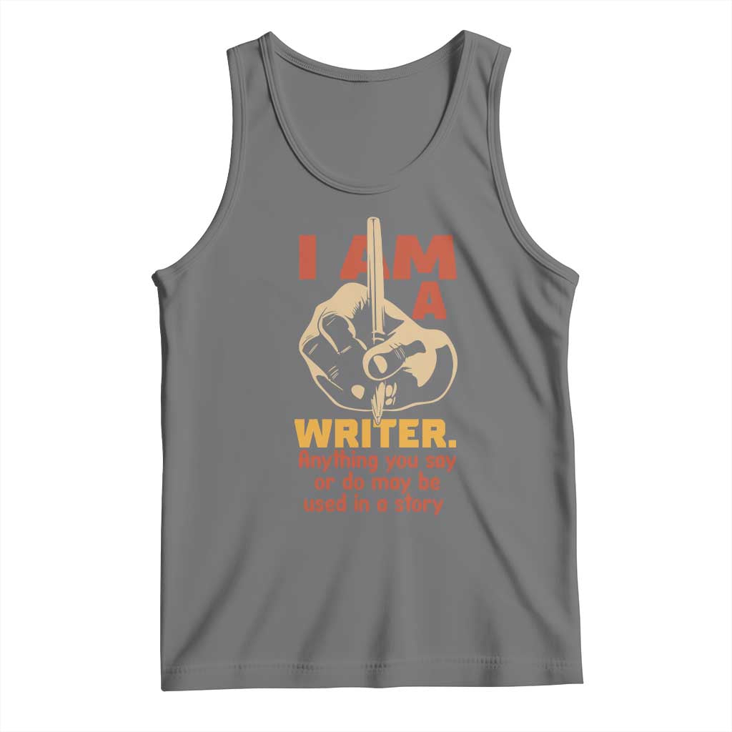 Funny Writer Sarcastic Tank Top I Am A Writer Anything You Say Or Do May Be Used In A Story TS14 Black Heather Print Your Wear