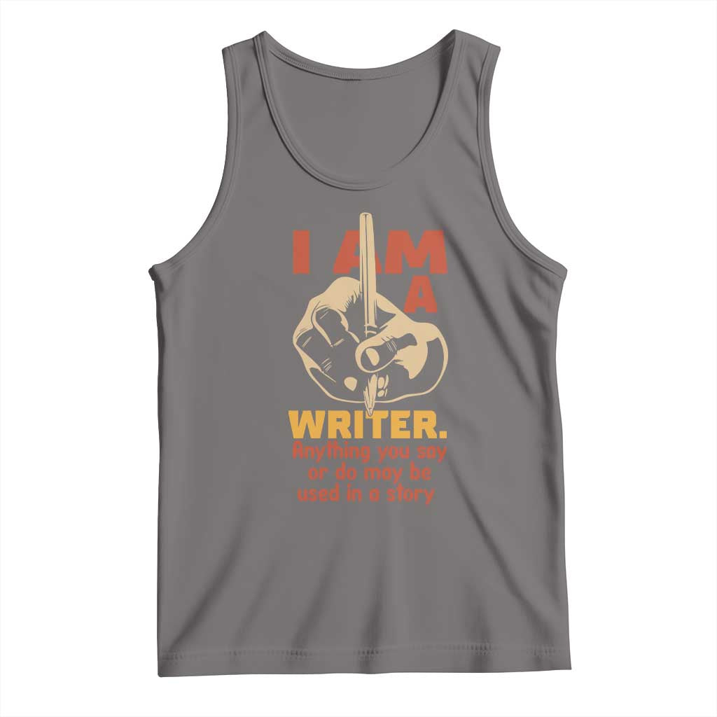 Funny Writer Sarcastic Tank Top I Am A Writer Anything You Say Or Do May Be Used In A Story TS14 Deep Heather Print Your Wear