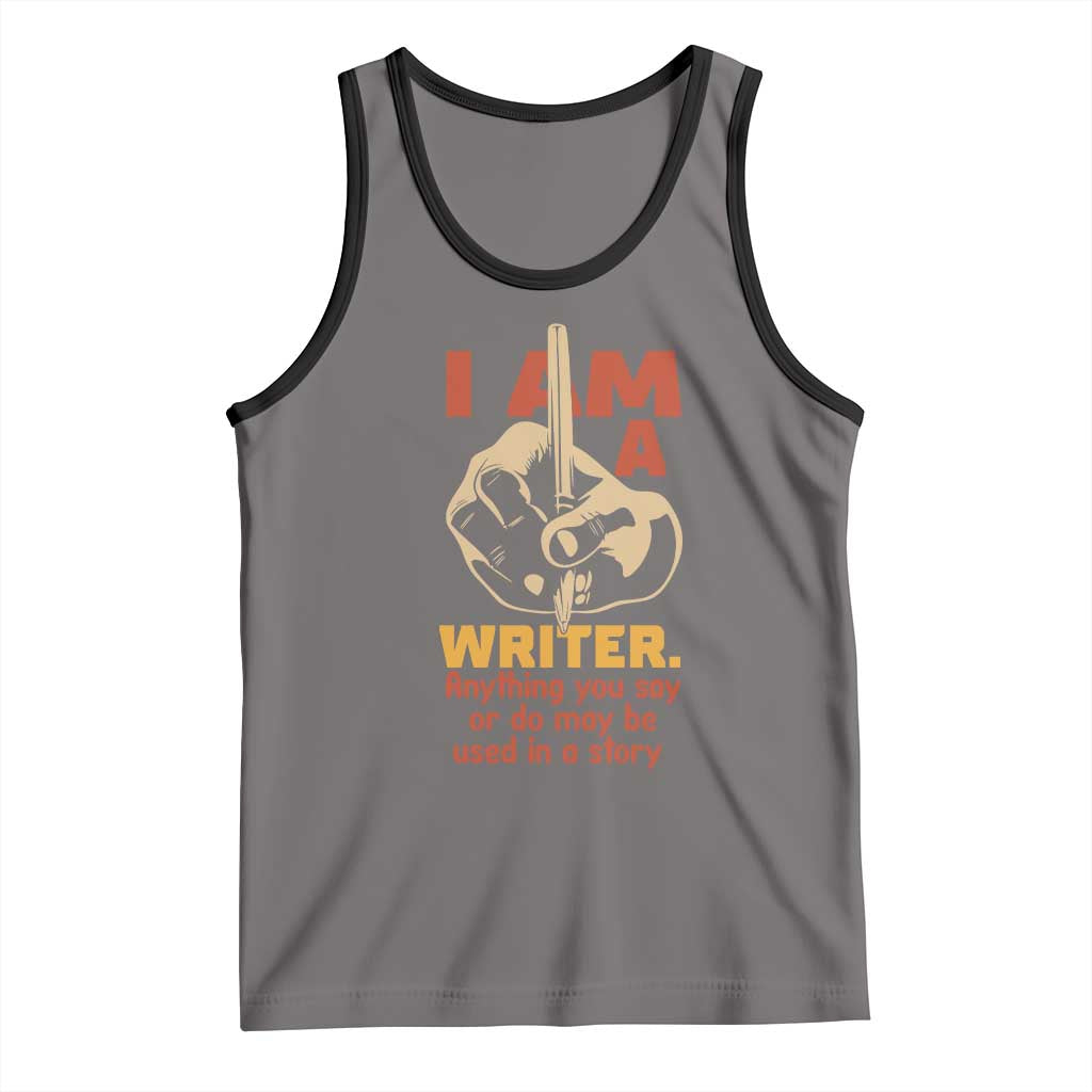 Funny Writer Sarcastic Tank Top I Am A Writer Anything You Say Or Do May Be Used In A Story TS14 Deep Heather Black Print Your Wear