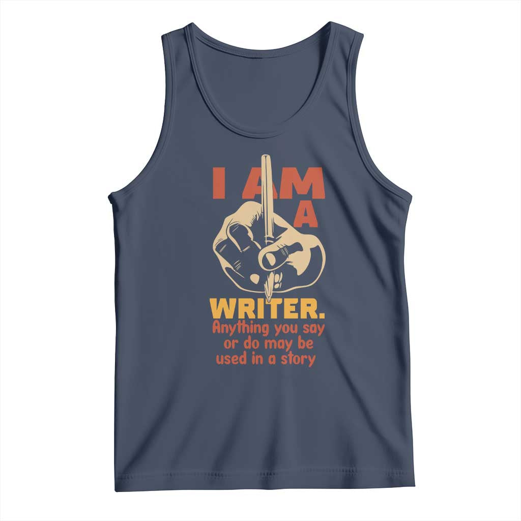 Funny Writer Sarcastic Tank Top I Am A Writer Anything You Say Or Do May Be Used In A Story TS14 Navy Print Your Wear