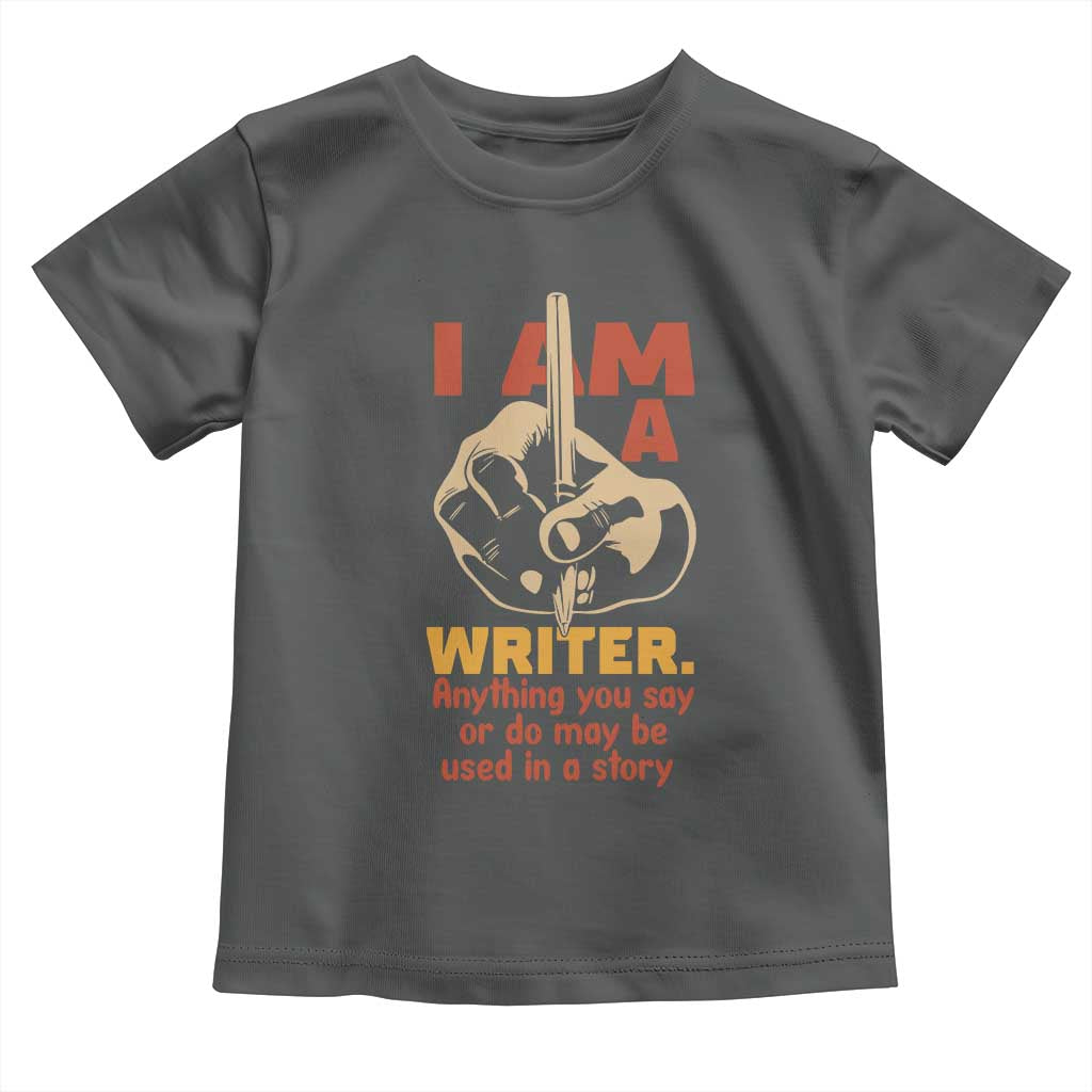 Funny Writer Sarcastic Toddler T Shirt I Am A Writer Anything You Say Or Do May Be Used In A Story TS14 Dark Heather Print Your Wear