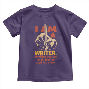 Funny Writer Sarcastic Toddler T Shirt I Am A Writer Anything You Say Or Do May Be Used In A Story TS14 Purple Print Your Wear