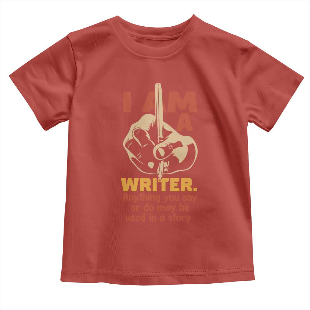 Funny Writer Sarcastic Toddler T Shirt I Am A Writer Anything You Say Or Do May Be Used In A Story TS14 Red Print Your Wear