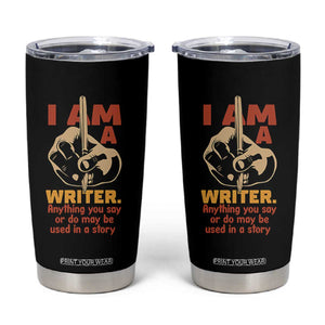 Funny Writer Sarcastic Tumbler Cup I Am A Writer Anything You Say Or Do May Be Used In A Story TS14 Black Print Your Wear