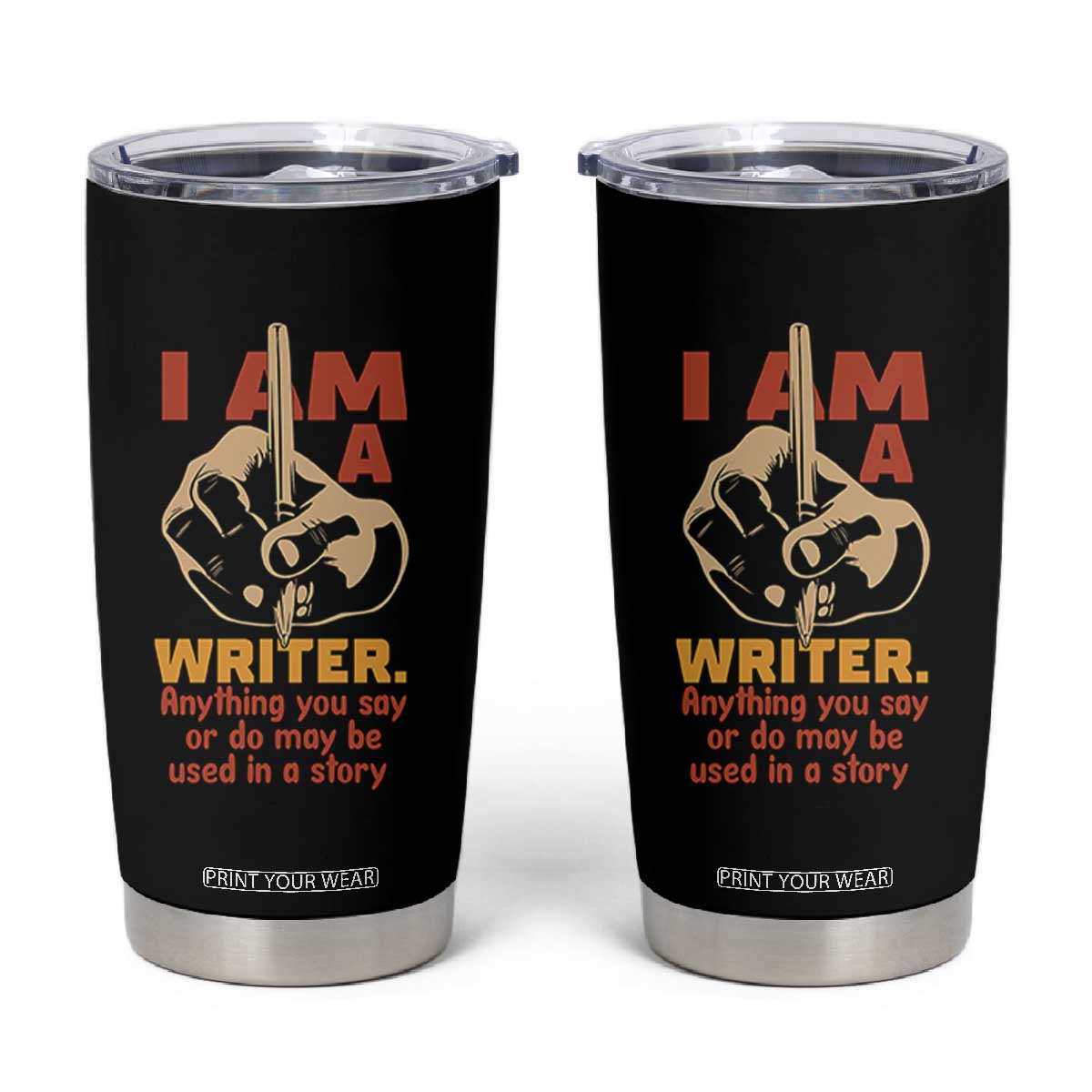 Funny Writer Sarcastic Tumbler Cup I Am A Writer Anything You Say Or Do May Be Used In A Story TS14 Black Print Your Wear
