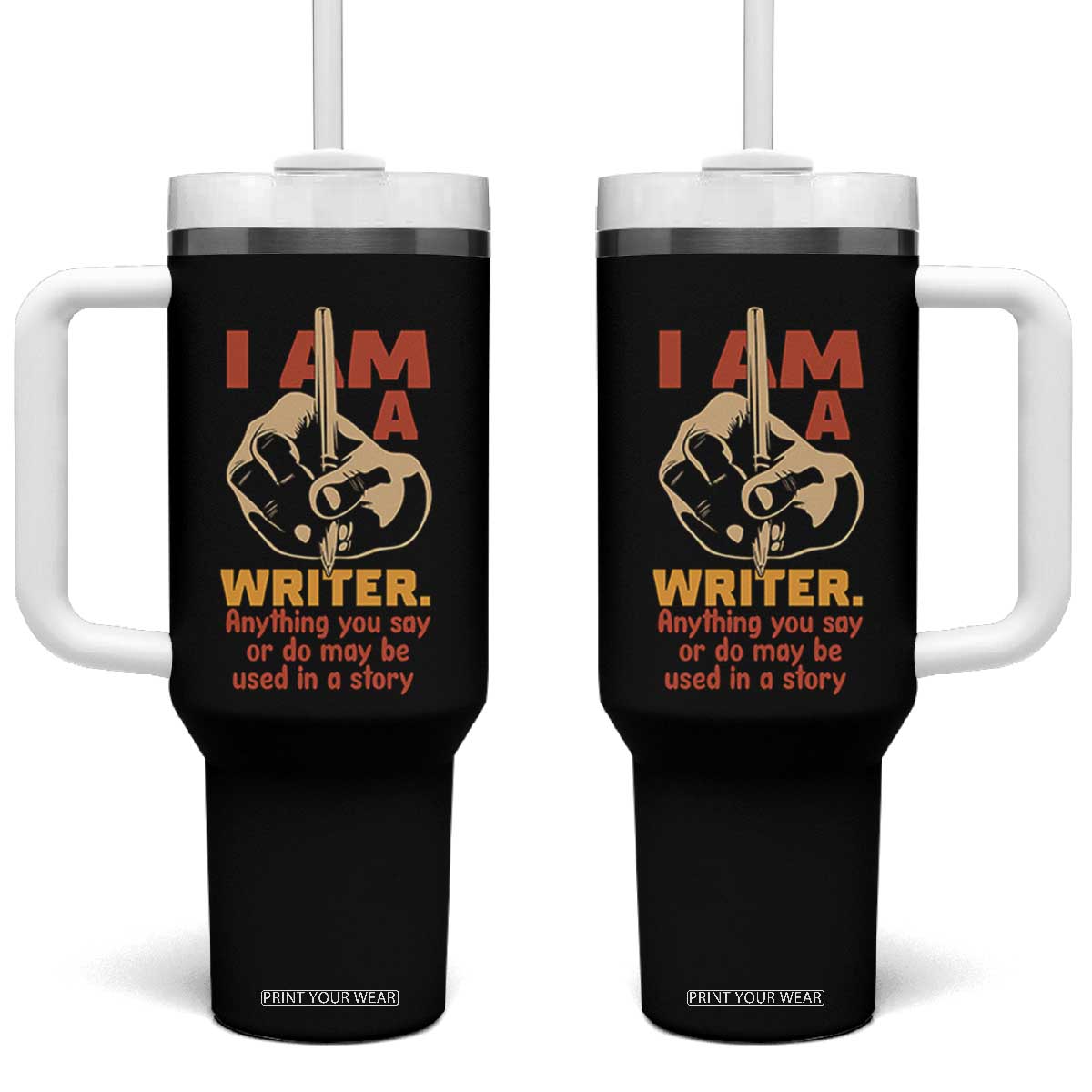 Funny Writer Sarcastic Tumbler With Handle I Am A Writer Anything You Say Or Do May Be Used In A Story TS14 One Size: 40 oz Black Print Your Wear