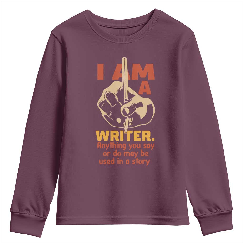 Funny Writer Sarcastic Youth Sweatshirt I Am A Writer Anything You Say Or Do May Be Used In A Story TS14 Maroon Print Your Wear