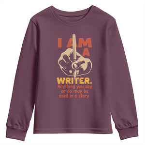 Funny Writer Sarcastic Youth Sweatshirt I Am A Writer Anything You Say Or Do May Be Used In A Story TS14 Maroon Print Your Wear