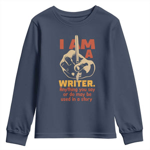 Funny Writer Sarcastic Youth Sweatshirt I Am A Writer Anything You Say Or Do May Be Used In A Story TS14 Navy Print Your Wear