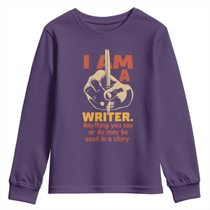 Funny Writer Sarcastic Youth Sweatshirt I Am A Writer Anything You Say Or Do May Be Used In A Story TS14 Purple Print Your Wear