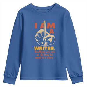 Funny Writer Sarcastic Youth Sweatshirt I Am A Writer Anything You Say Or Do May Be Used In A Story TS14 Royal Blue Print Your Wear