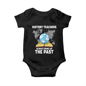 Funny History Teacher Baby Onesie Always Bring Up the Past TS14 Black Print Your Wear