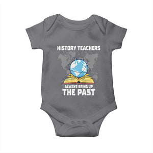 Funny History Teacher Baby Onesie Always Bring Up the Past TS14 Charcoal Print Your Wear